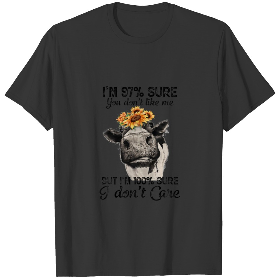 Cow I'm 97 Percent Sure You Don't Like Me But I'm T-shirt