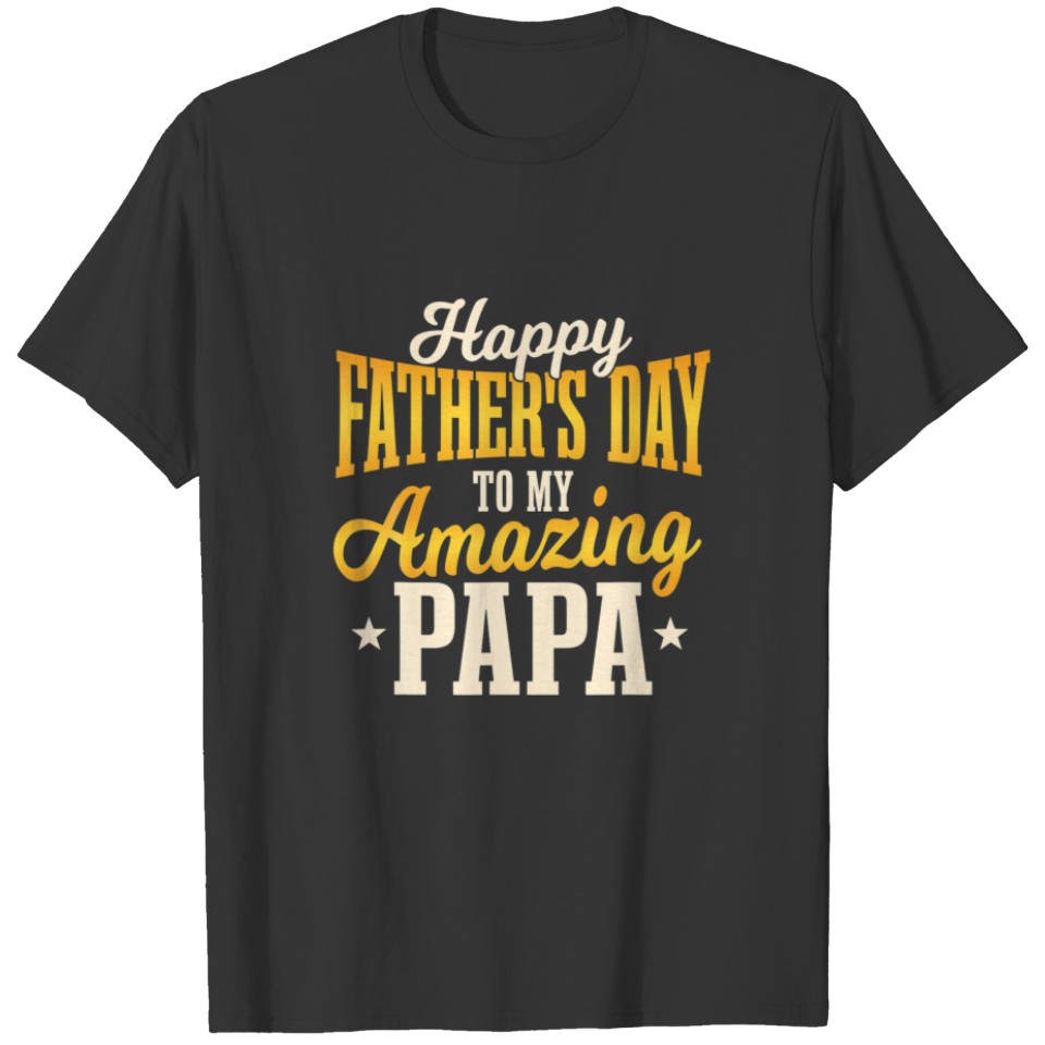 Happy Father's Day For My Amazing Papa Cute Father T-shirt
