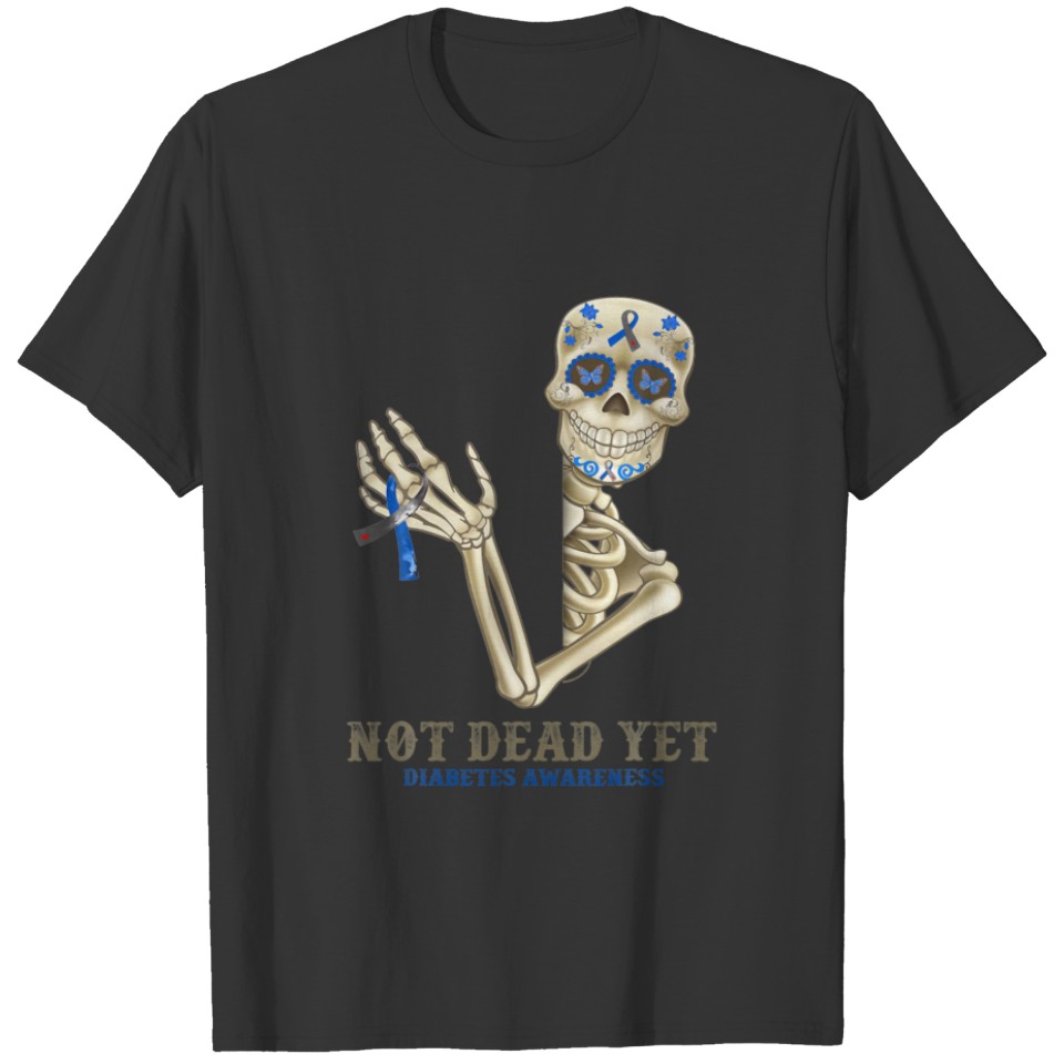 Not Dead Yet Diabetes Awareness Skeleton T-shirt