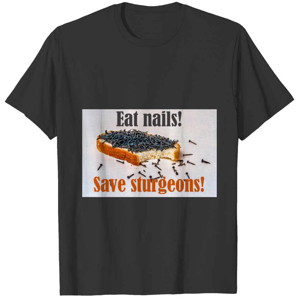 Eat Nails Save Sturgeons! T-shirt