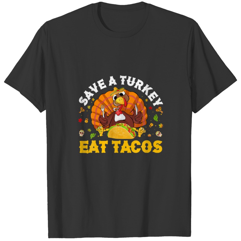 Save A Turkey Eat Tacos Thanksgiving Sombrero Turk T-shirt
