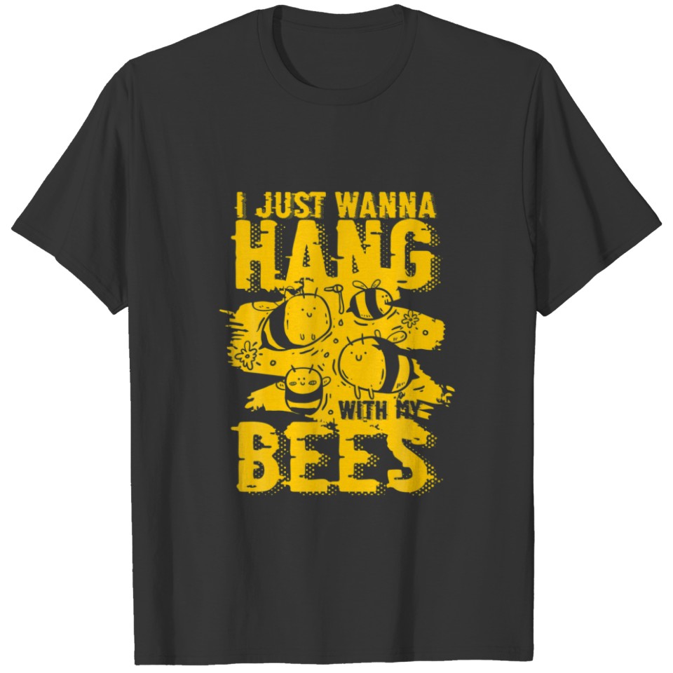 I Just Wanna Hang With My Bees | Honey Insect T-shirt