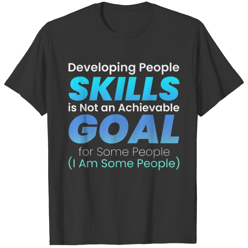 Achievable Goal Motivational Funny People Skills T T-shirt