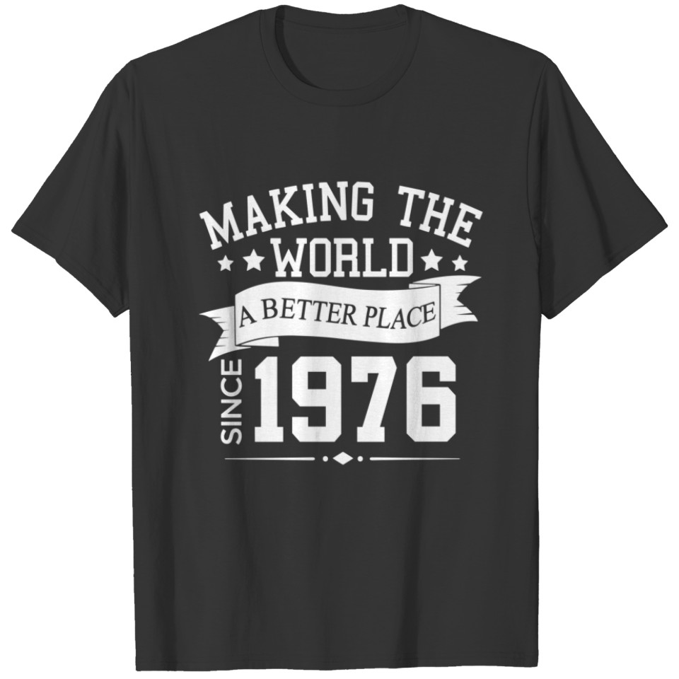 40th Birthday Making The World A Better Place Sinc T-shirt