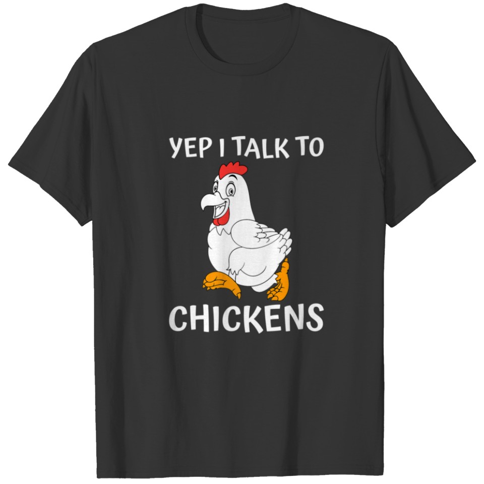 Funny Chicken Farmer Design Yep I Talk To Chickens T-shirt
