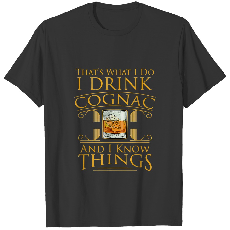 Funny Alcohol I Drink Cognac Brandy I Know Things T-shirt