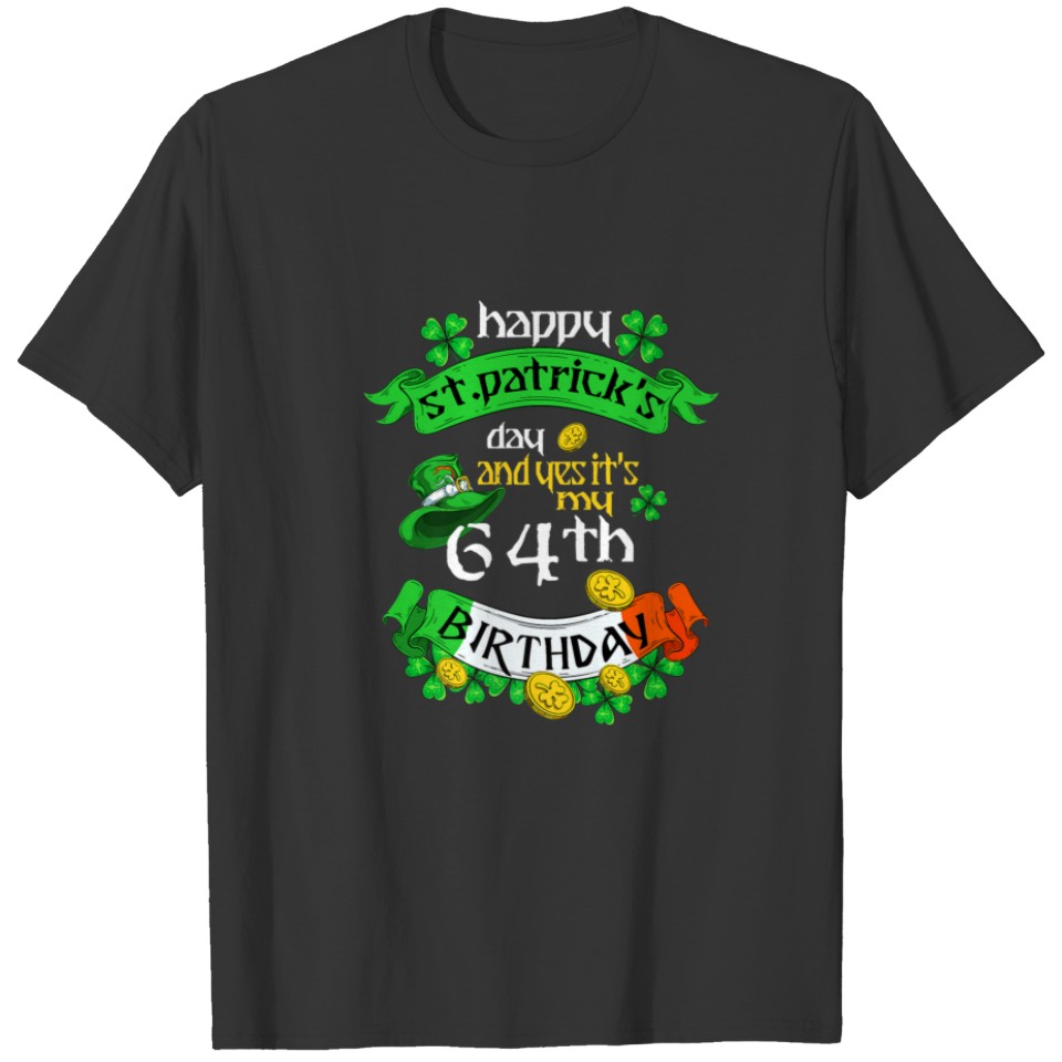 64 Years Old St Patricks Day And Yes It's My 64Th T-shirt