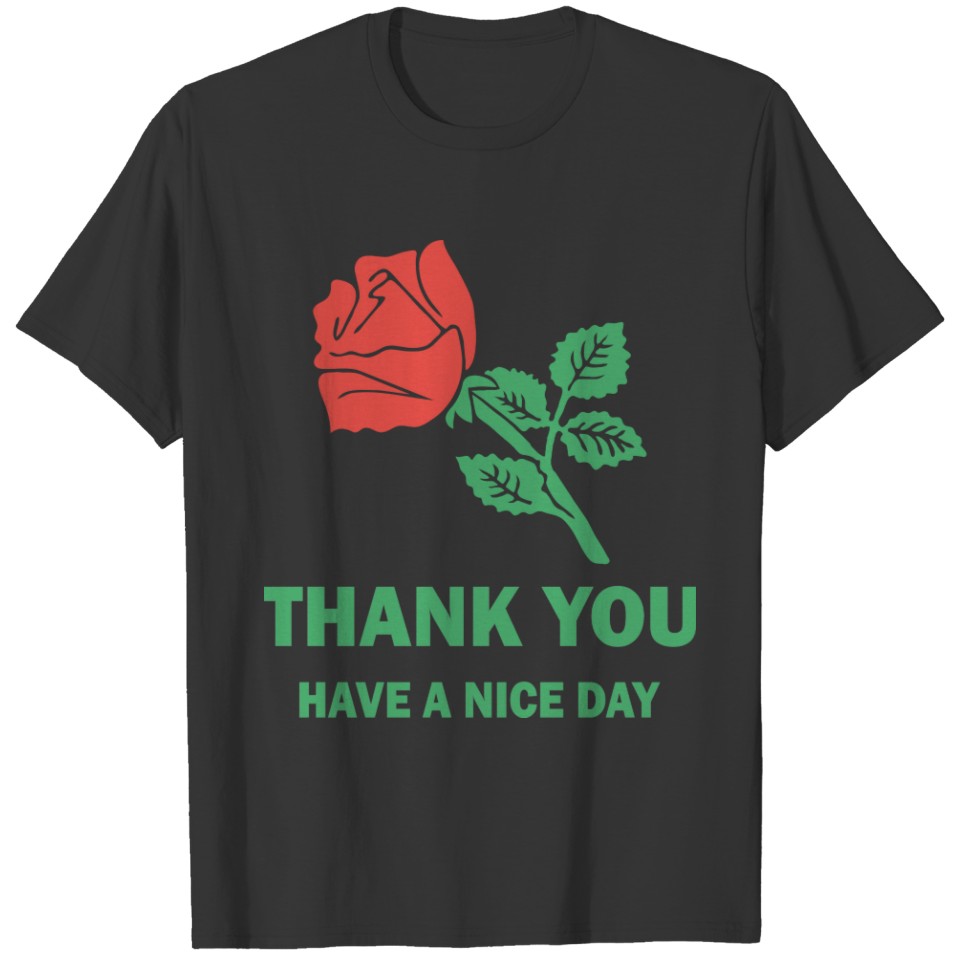 Rose T  Thank You Have A Nice Day T T-shirt