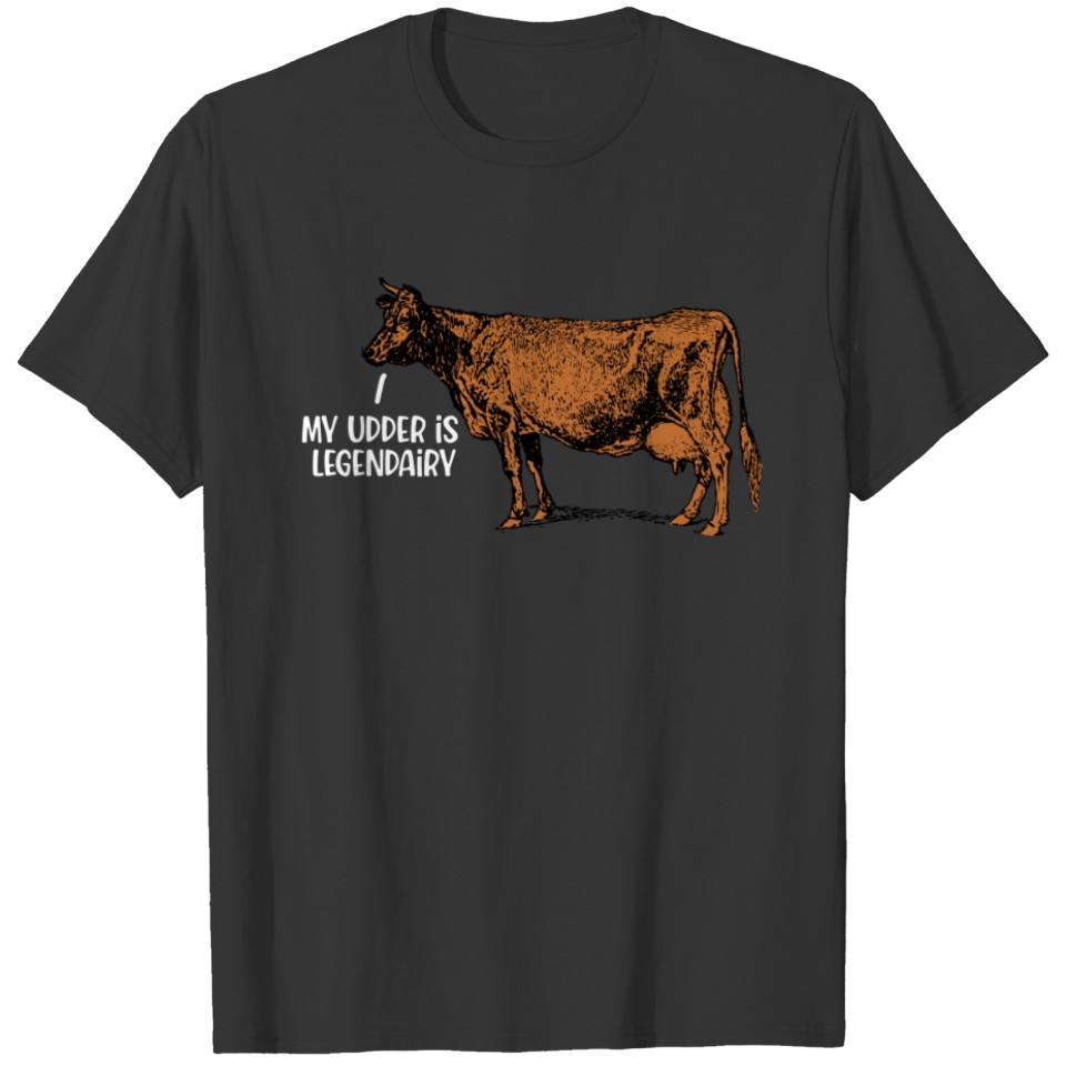 My Udder Is Legendairy, Funny Cow T-shirt