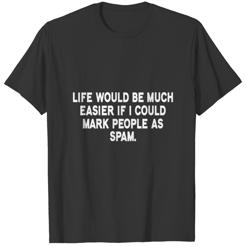 Life would be much easier if I could mark people a T-shirt
