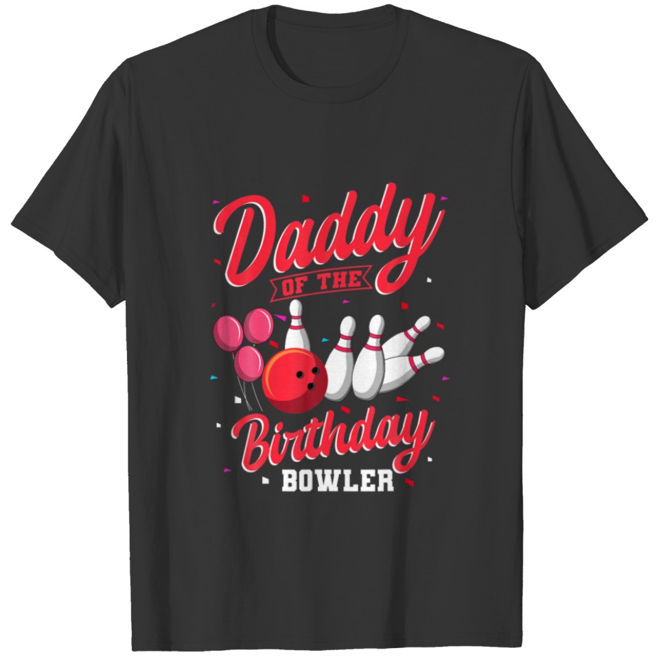 Daddy Of The Birthday Bowler Bowling Family Celebr T-shirt