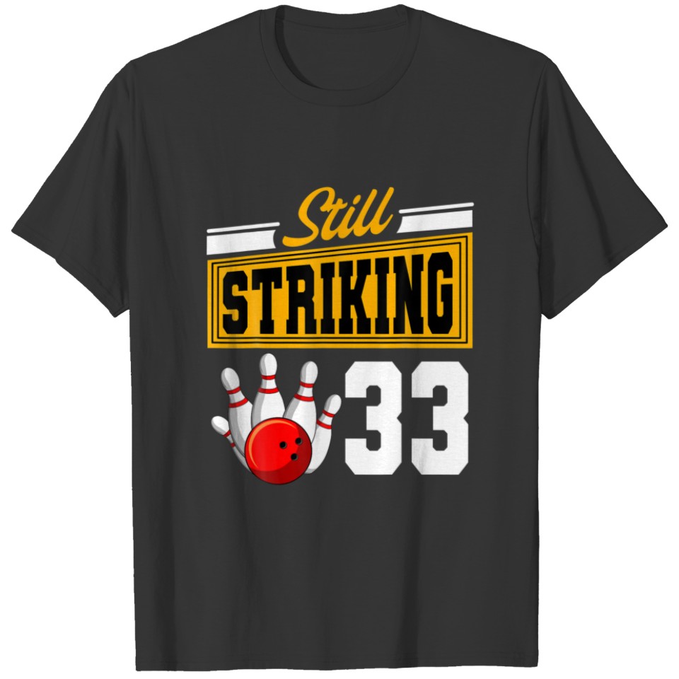 Still Striking 33 Birthday Bowling Bday Party Cele T-shirt