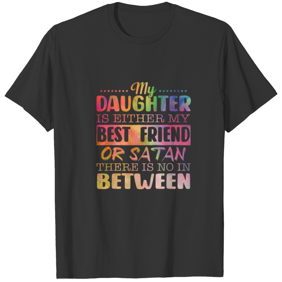Funny My Daughter Is Either My Best Friend Or Sata T-shirt
