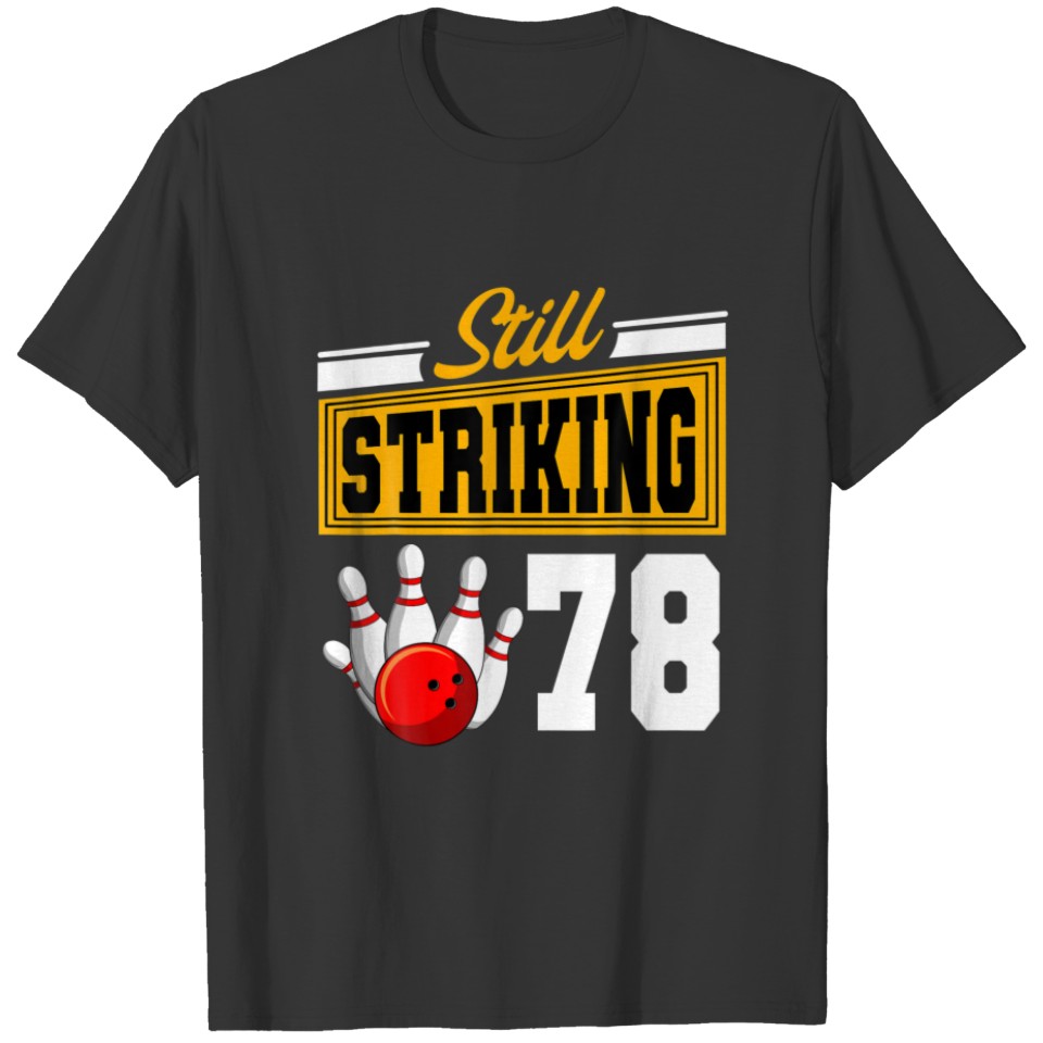 Still Striking 78 Birthday Bowling Bday Party Cele T-shirt