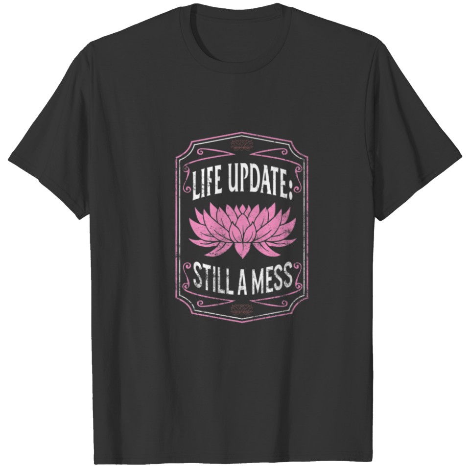 Life Update Still A Mess Gift For Women Sarcastic T-shirt