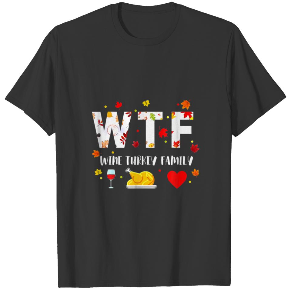Funny Thanksgiving Day WTF-Wine-Turkey-Family T-shirt