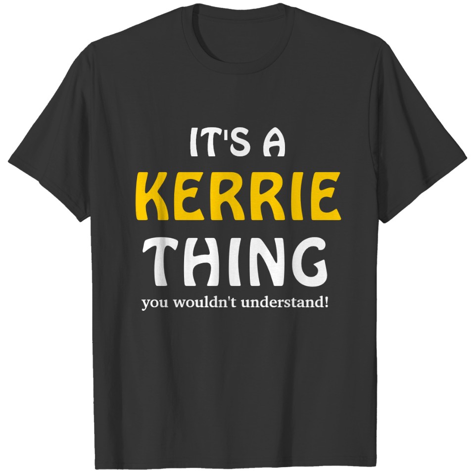 It's a Kerrie thing you wouldn't understand T-shirt