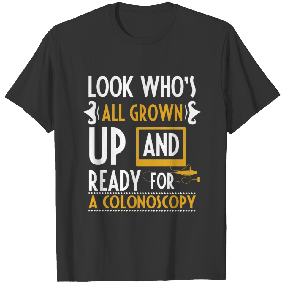 Look Who's All Grown Up Ready For A Colonoscopy T-shirt