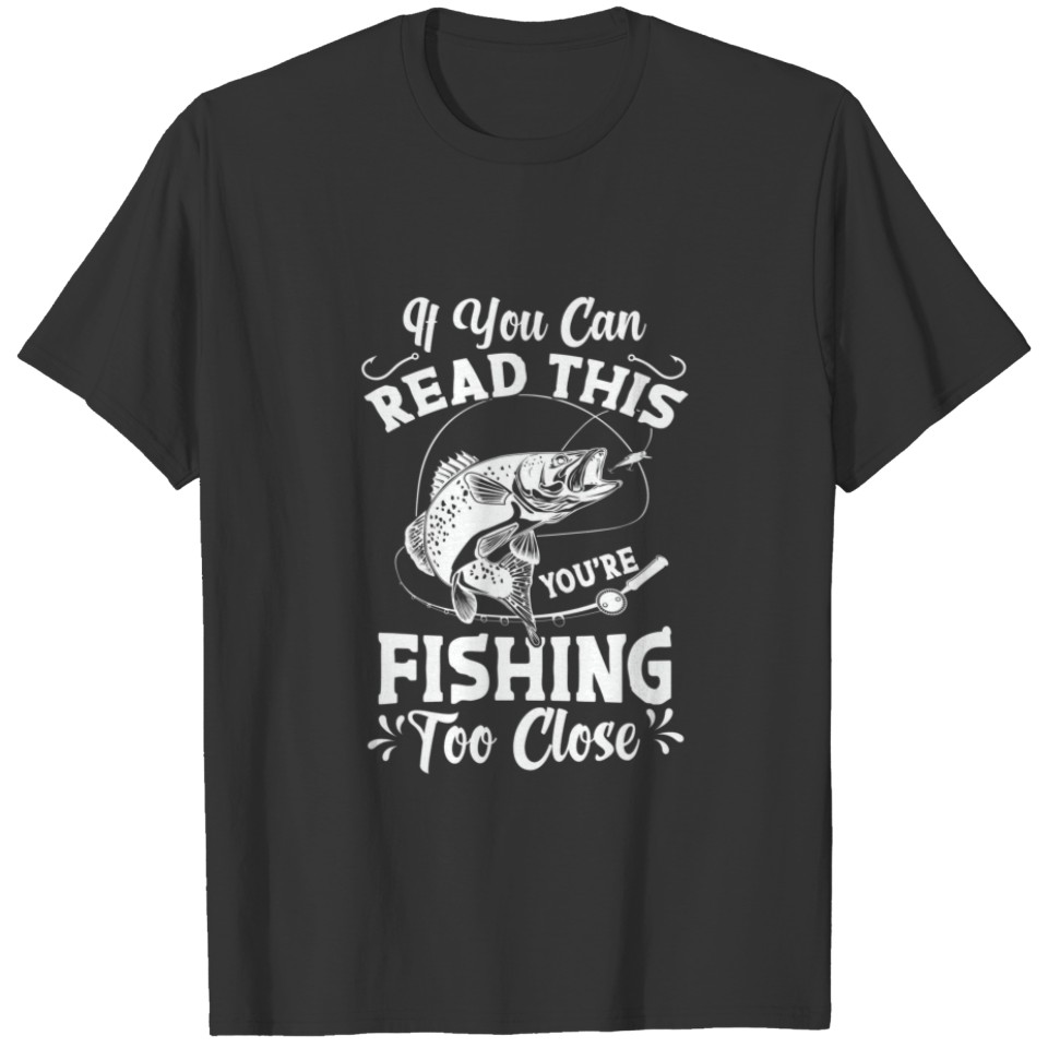Funny Fishing Too Close Humor Gift T-shirt