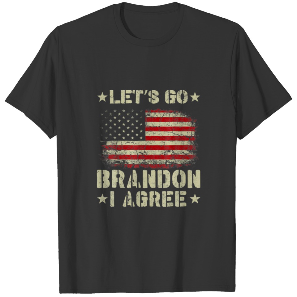 Lets Go Brandon I Agree Sarcastic Lets Go Brandon T-shirt