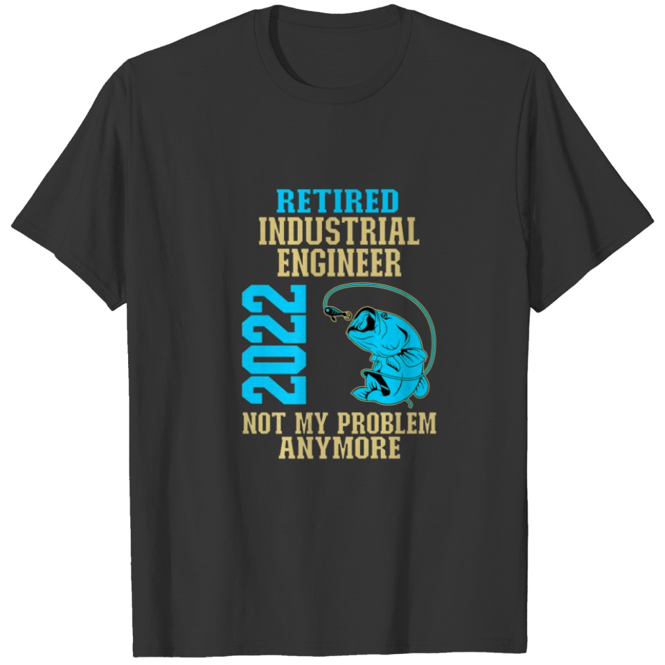 Retired Industrial Engineer 2022 Fishing Lover Ret T-shirt