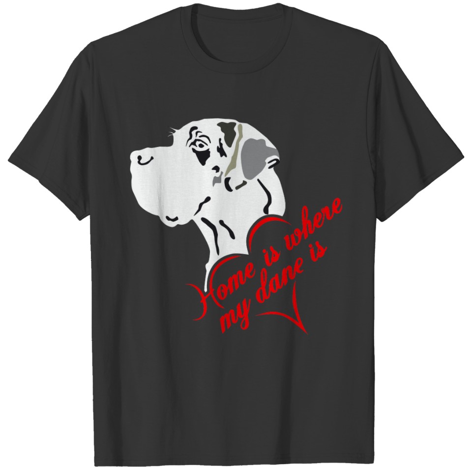 Home is where my dane is T-shirt