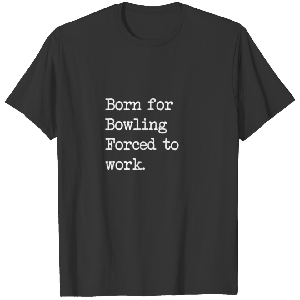 Born For Bowling Bowling Sarcastic Minimalist T-shirt