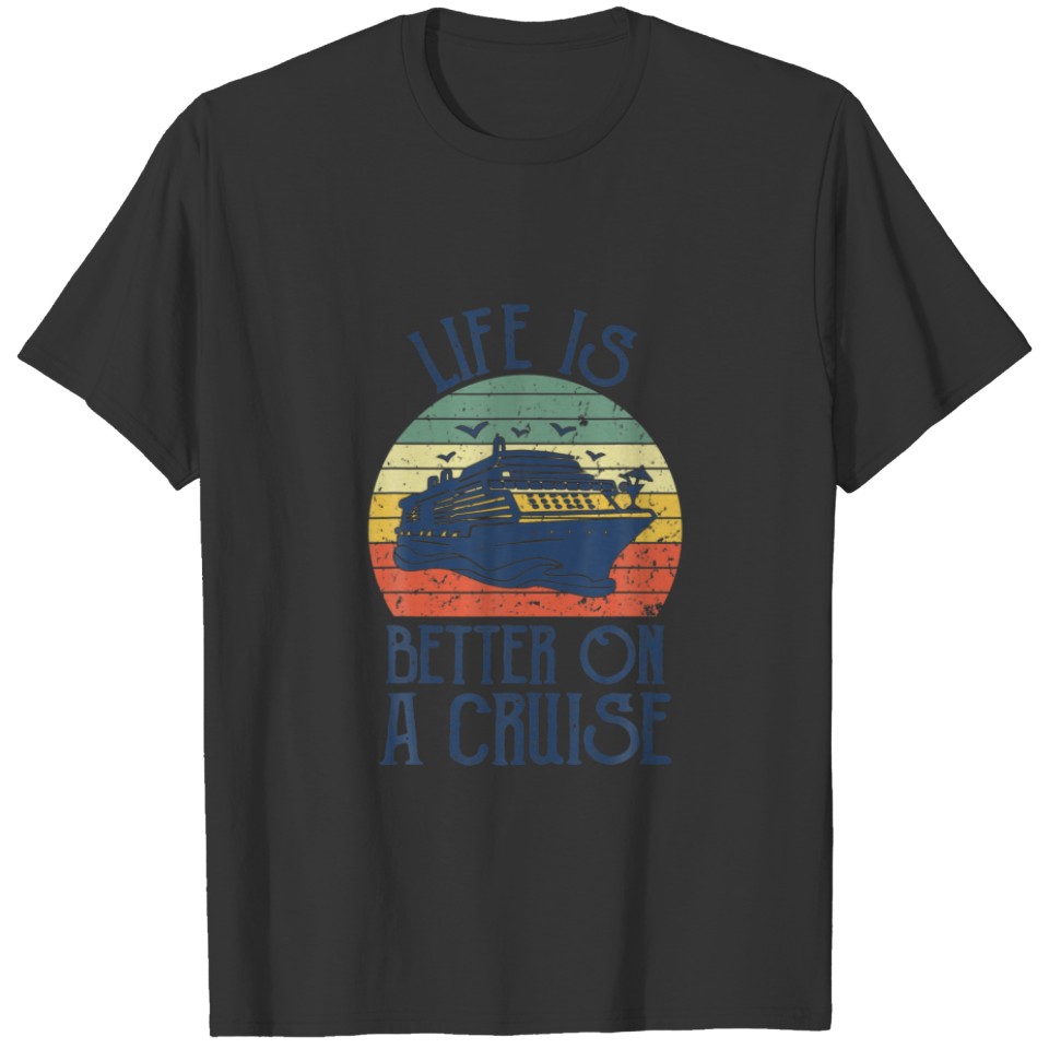 Life Is Better On A Cruise Cruising Ship Summer Va T-shirt