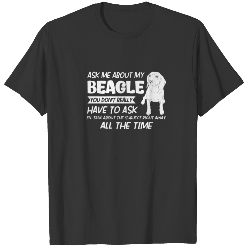 Ask Me Abot My Beagle Yo Don't Really Have Dog Pet T-shirt