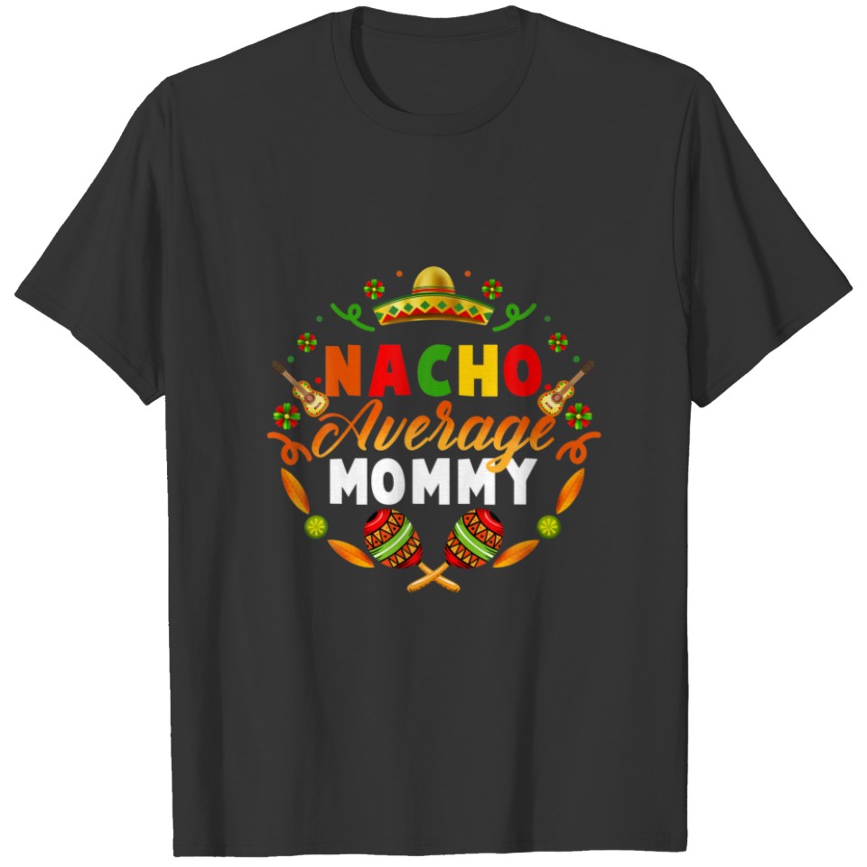 Cinco De Mayo Nacho Average Mommy Fiesta Mexican L T-shirt