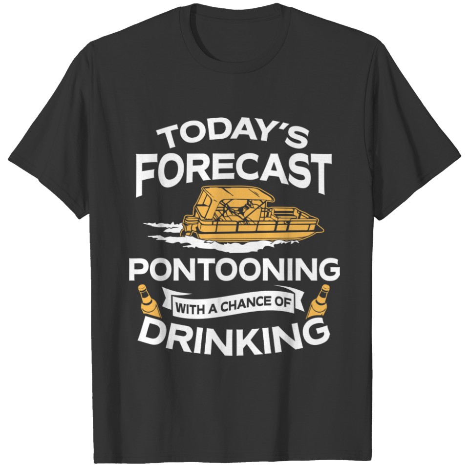 Funny Today's Forecast Pontooning With Drinking T-shirt