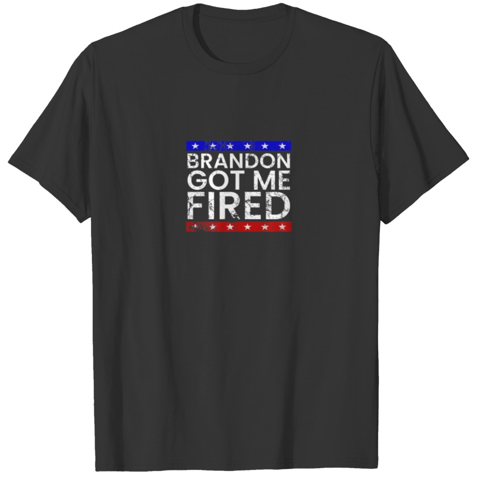 Brandon Got Me Fired T-shirt