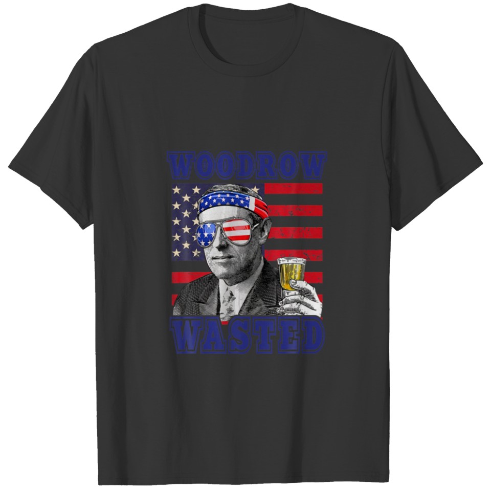 Woodrow Wasted 4Th Of July Woodrow Wilson Patriot T-shirt