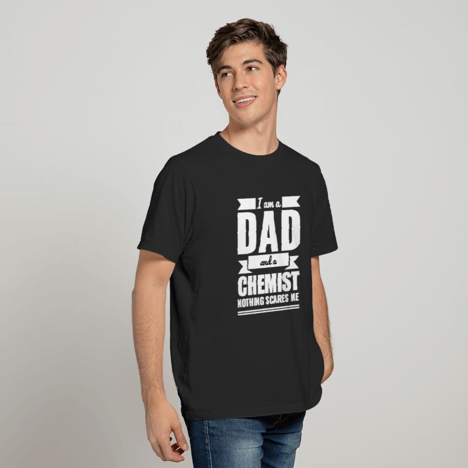 Dad and Chemist Nothing Scares Me Fathers Day Gift T-Shirts