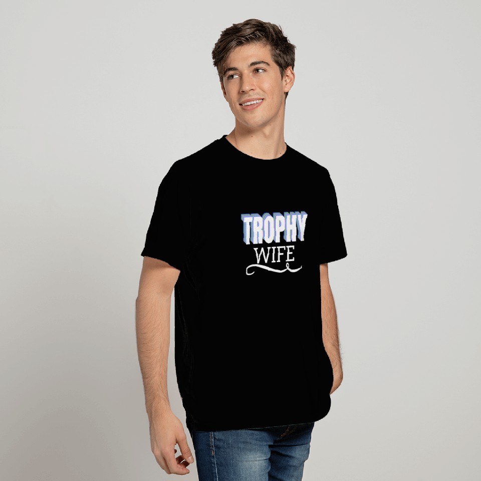 Trophy Wife Gift apparel T-shirt