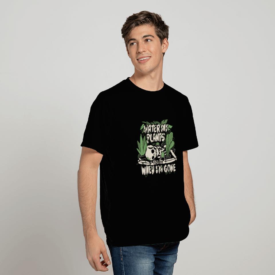 Plants Water my plants when I'm gone T-Shirts
