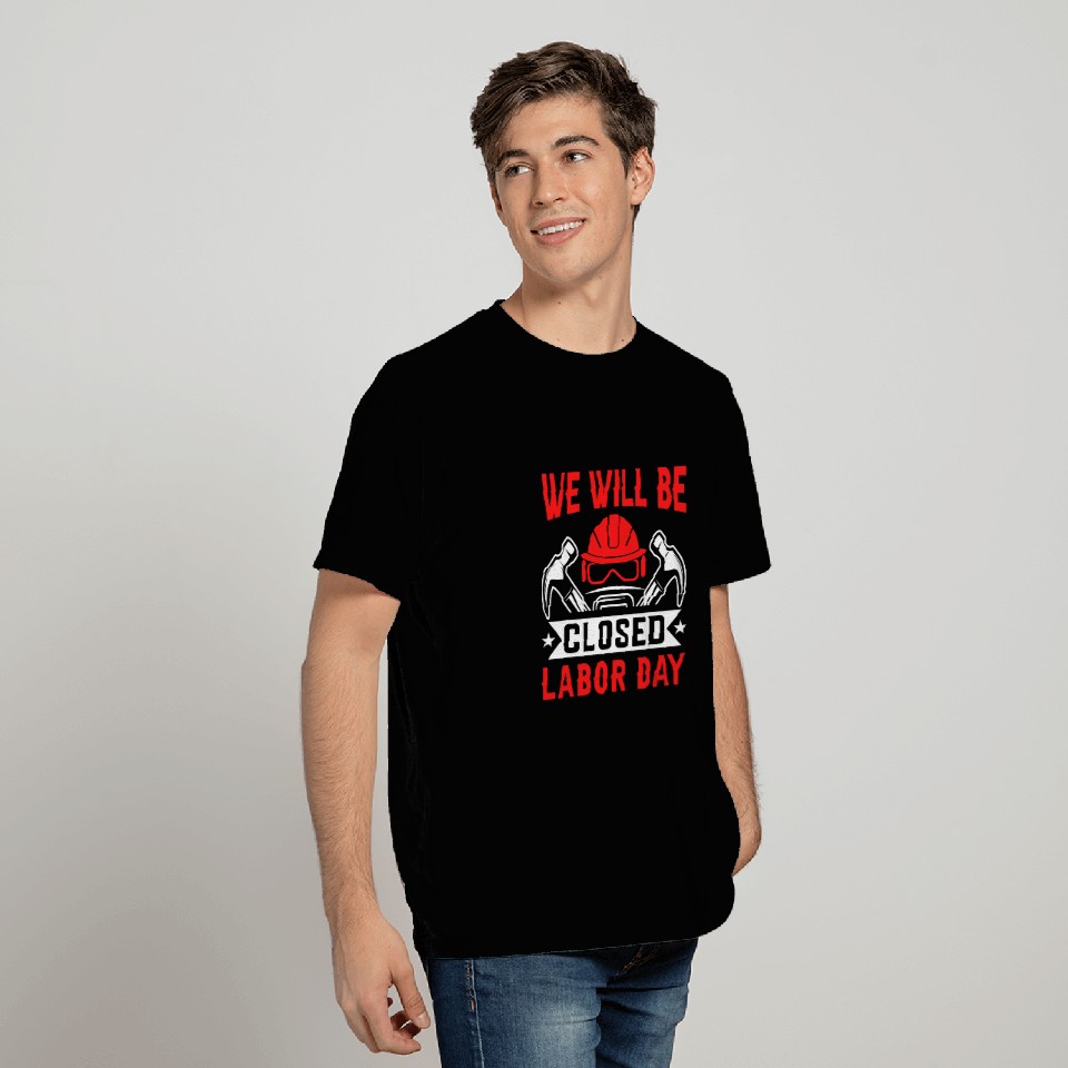 We Will Be Closed Labor Day T-Shirts