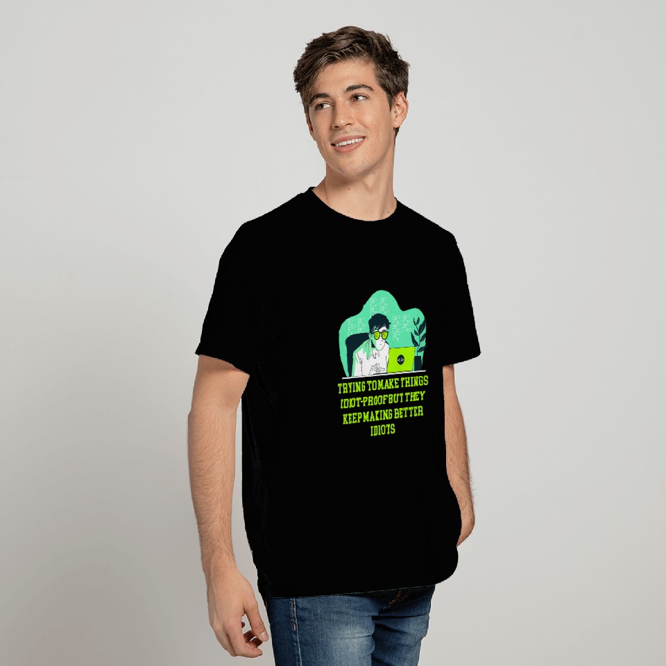 Trying to Make Things Idiot Proof Computer Programming 1 T-Shirts