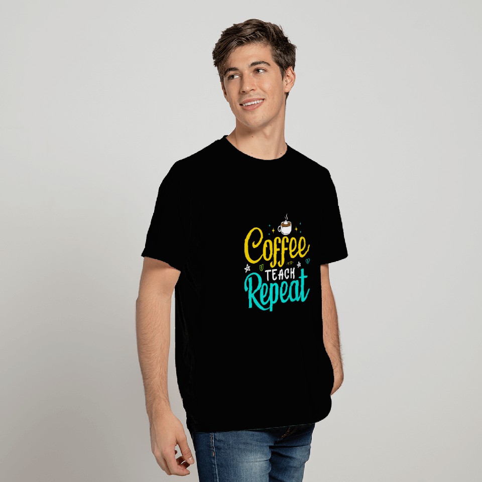 Coffee Fun Teach Repeat 2Teacher Coffe caffeines Student Class 013 T-Shirts