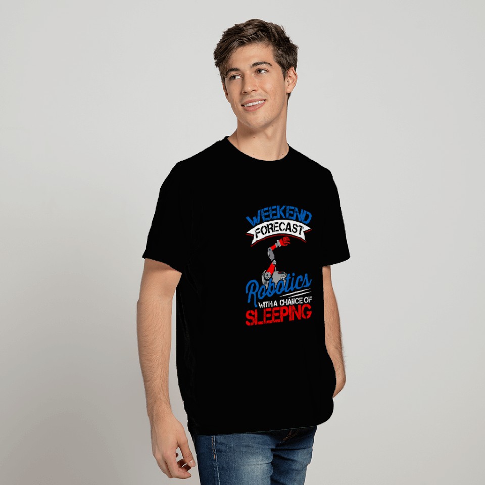 Weekend Forecast Robotics Lover Robot Engineer Engineering T-Shirts