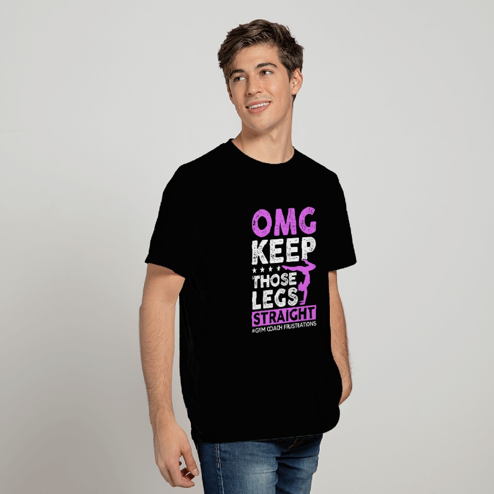 Keep Those Legs Straight Gymnastic Coach T-Shirts