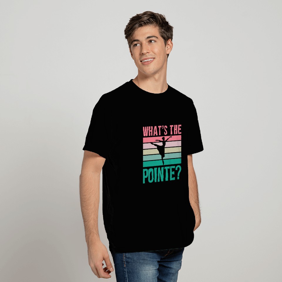 Whats The Pointe Dancer Dance Ballet Ballerina Hobby T-Shirts