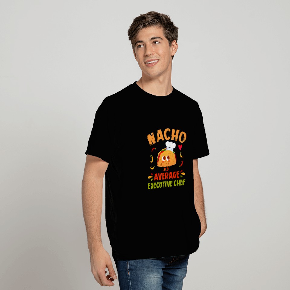 Nacho Average Executive Chef Taco Cinco De Mayo T-Shirts