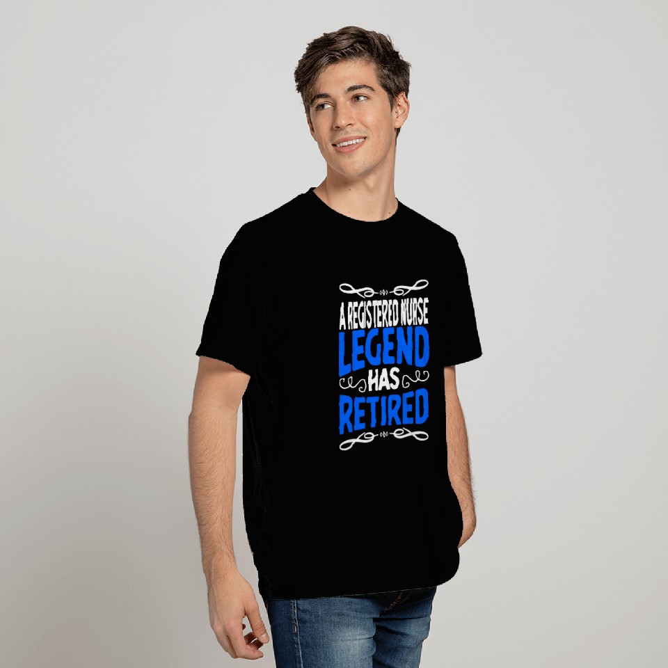 Retirement Registered nurses Legend Has Retired T-Shirts