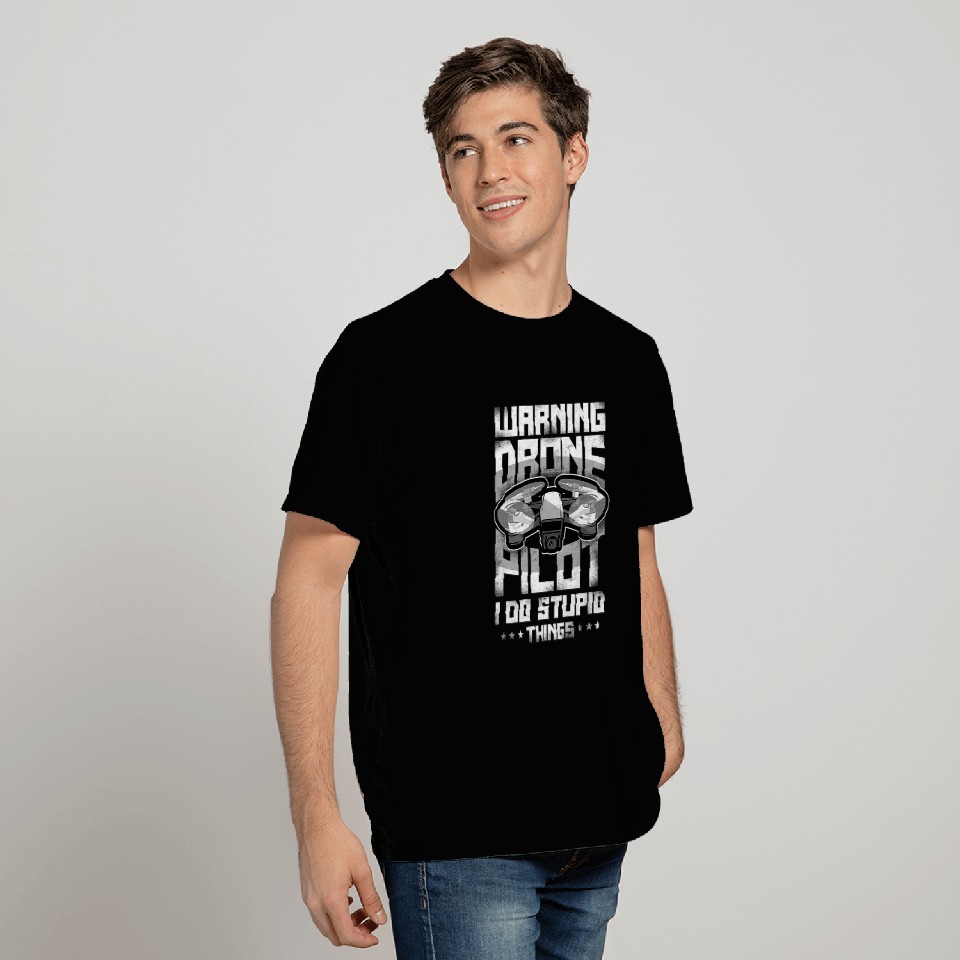 Warning Drone Pilot I Do Stupid Things T-Shirts