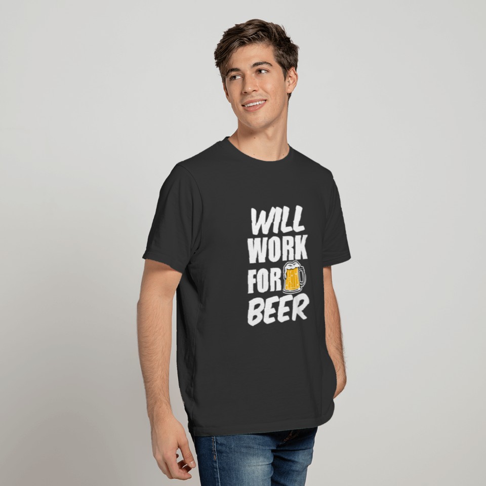 Will Work for Beer funny T-shirt
