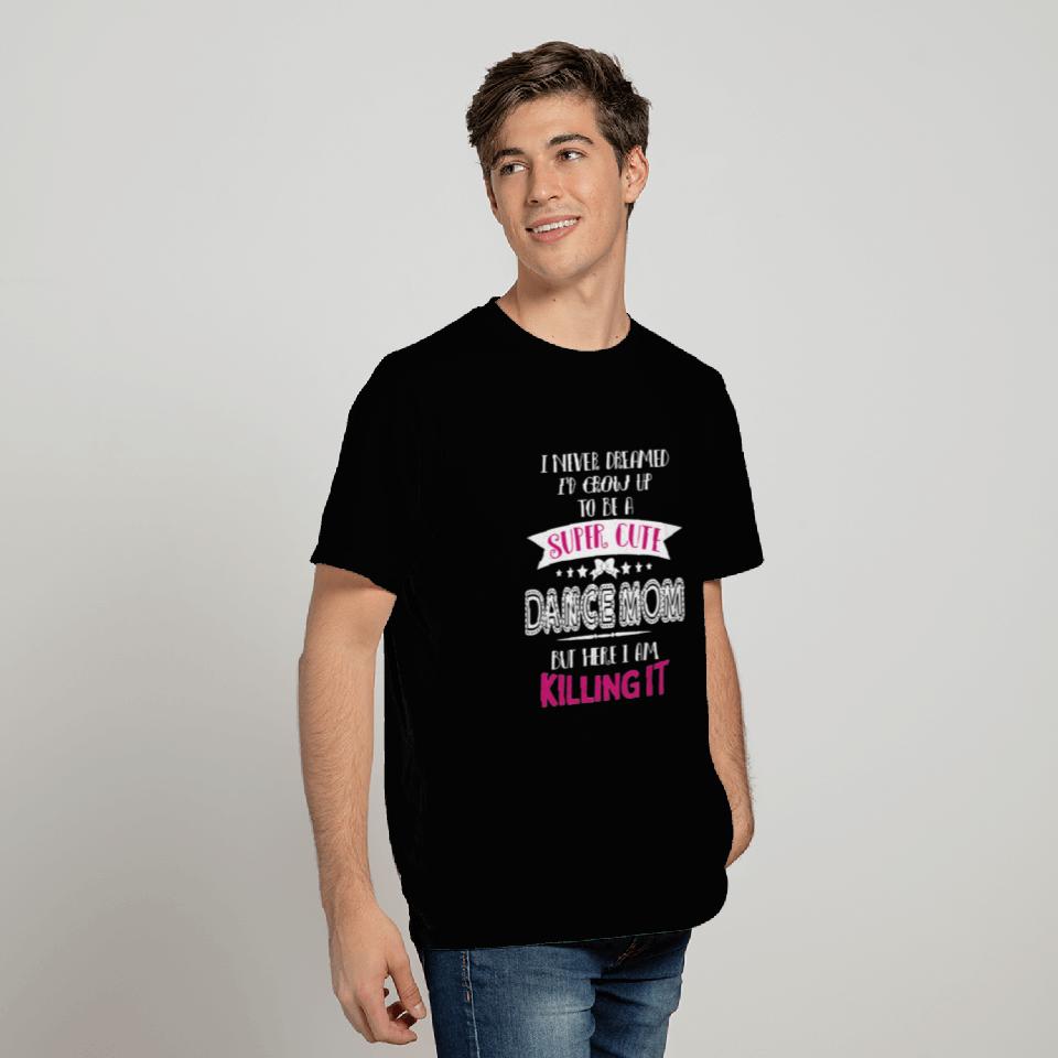 Super Cute Dance Mom T Shirts