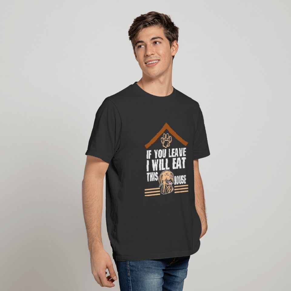 You Leave I Will Eat This House Golden Retriever T-shirt