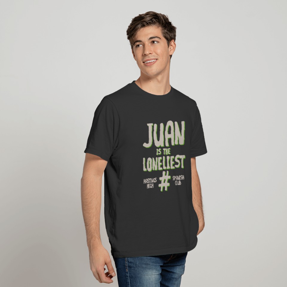 JUAN IS THE LONELIEST HASTINGS HIGH SPANISH CLUB T-shirt