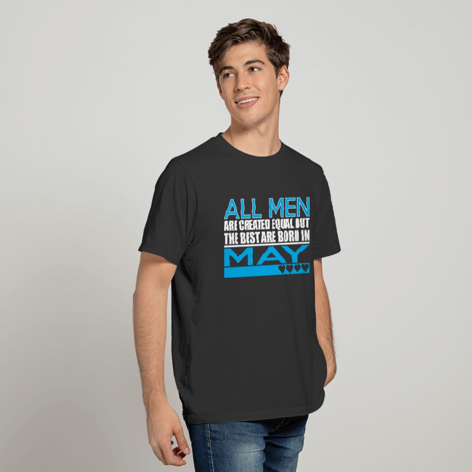 All Men Are Created Equal Best Are Born In May T-shirt